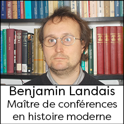  Benjamin Landais, Maître de conférences en histoire moderne
