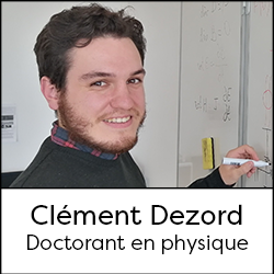 Clément Dezord - Doctoral student in physics